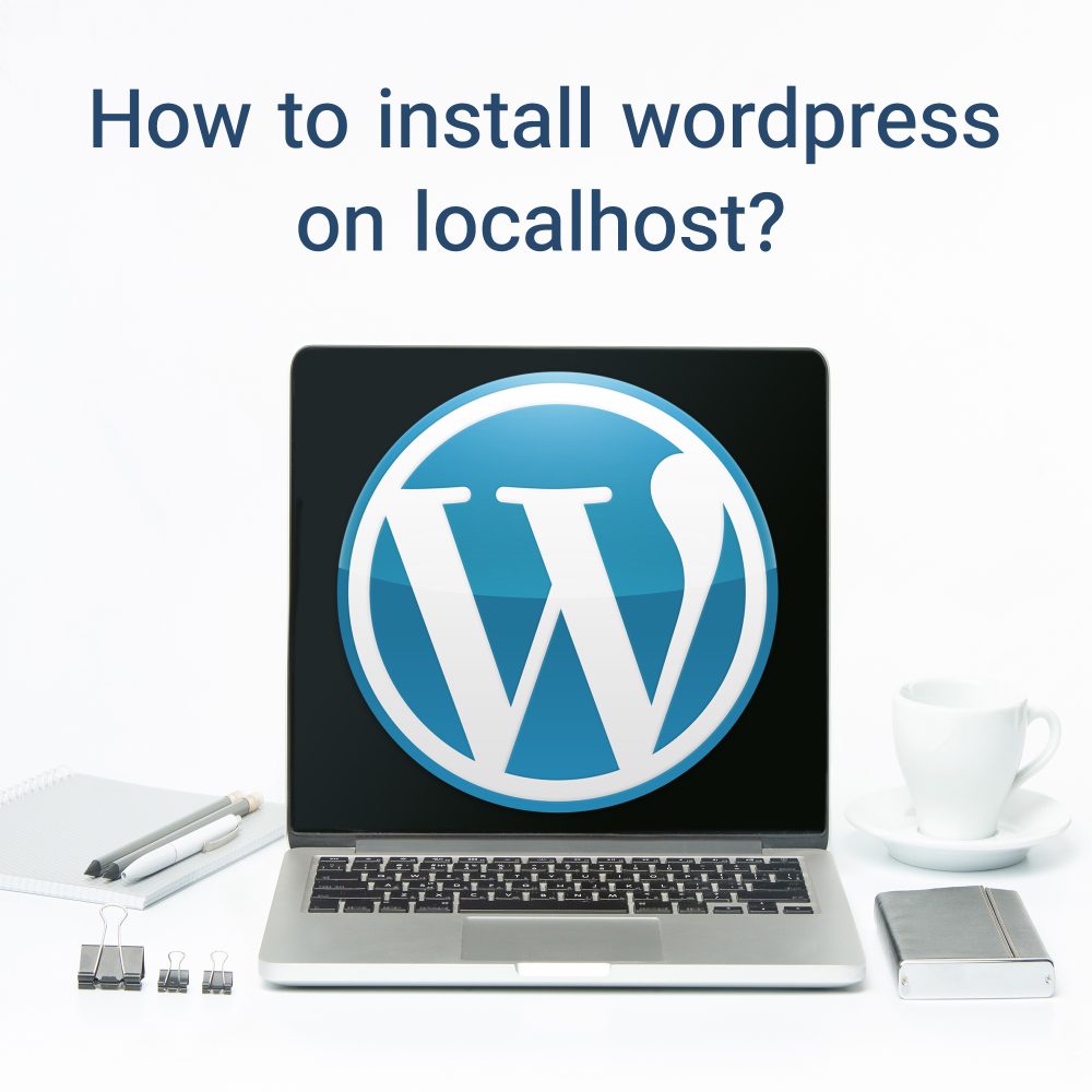 How To Install Wordpress On Localhost?