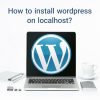 How To Install Wordpress On Localhost?